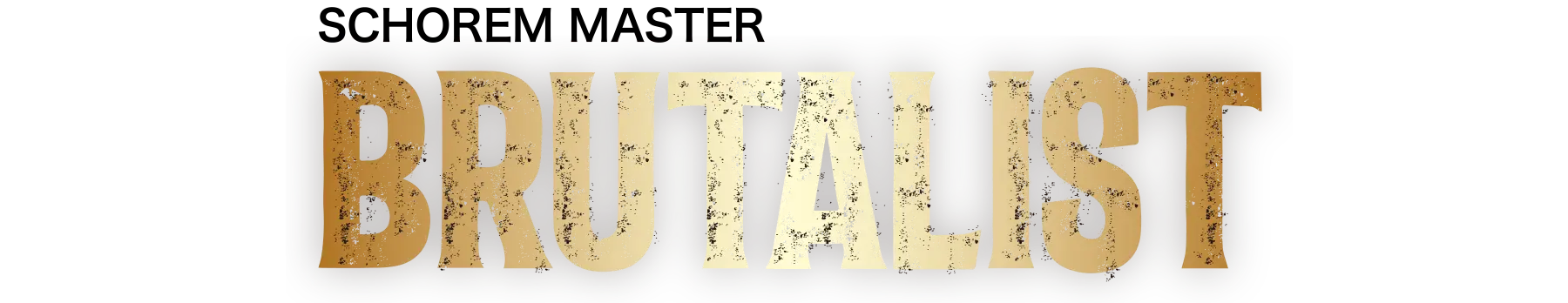 SCHOREM MASTER BRUTALIST