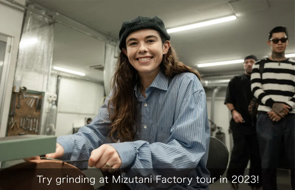 Try grinding at Mizutani Factory tour in 2023!