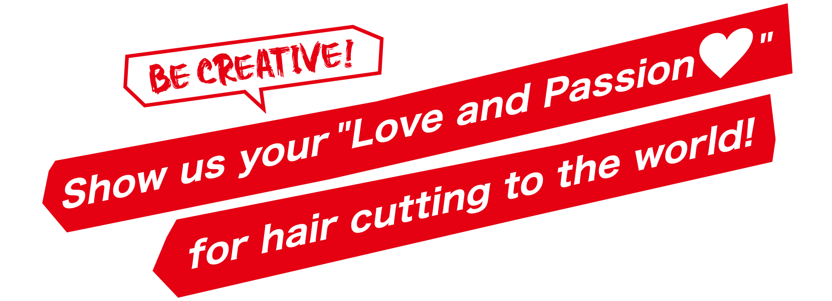 Show us your Love and Passion for hair cutting to the world!