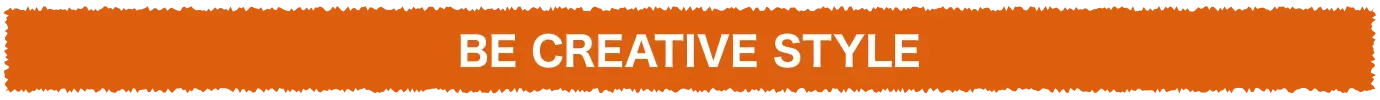 BE CREATIVE STYLE