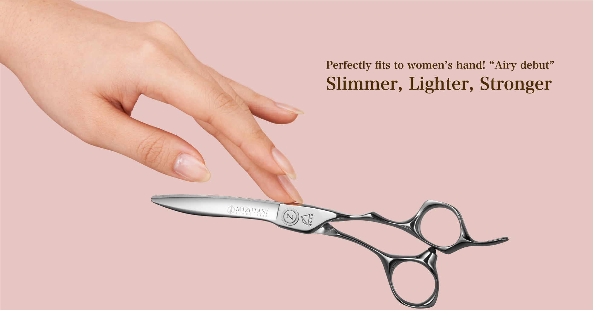 Perfectly fits to women’s hand! “Airy debut” Slimmer, Lighter, Stronger