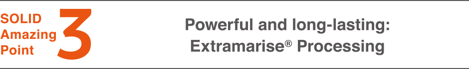 3.Powerful and long-lasting: Extramarise® Processing